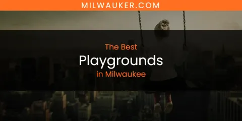 Ranked: Best Playgrounds in Milwaukee