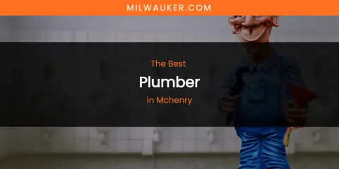 Mchenry's Best Plumber