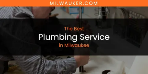 Milwaukee's Best Plumbing Service