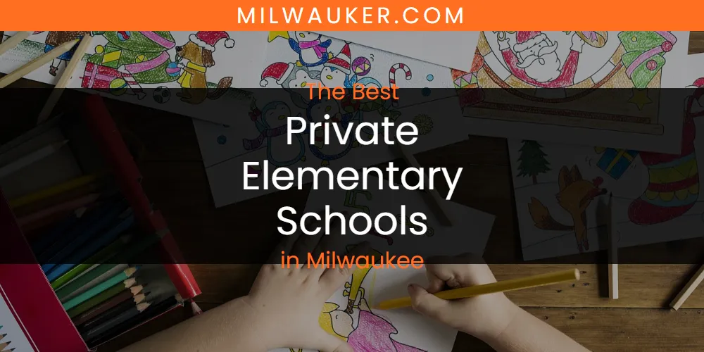 Milwaukee's Best Private Elementary Schools [Updated 2025]
