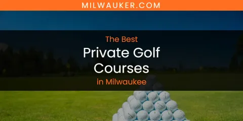 Milwaukee's Best Private Golf Courses