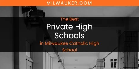 Milwaukee Catholic High School's Best Private High Schools