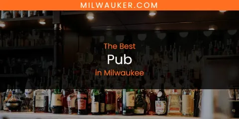 Discover the Best Pub in Milwaukee
