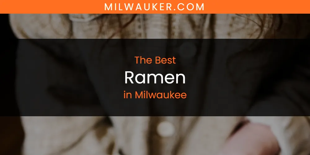 Best Ramen in Milwaukee: 2026 Ultimate Guide