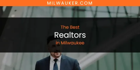 Ranked: Best Realtors in Milwaukee