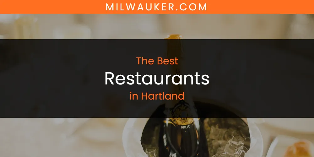 The 2026 Best Restaurants in Hartland List