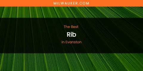 The Absolute Best Rib in Evanston