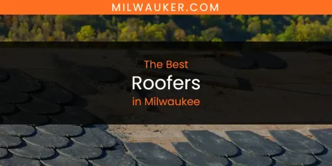 Ranked: Best Roofers in Milwaukee