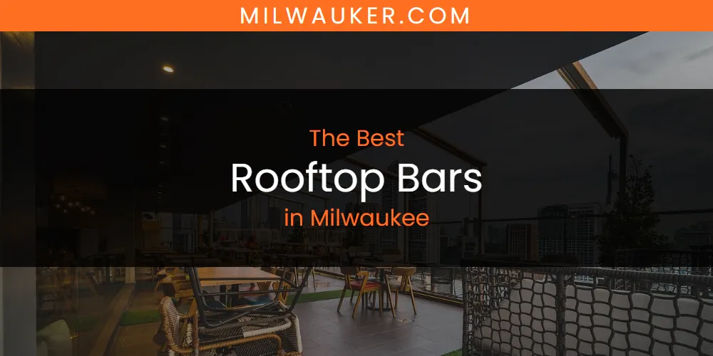 Milwaukee's Best Rooftop Bars [Updated 2025]