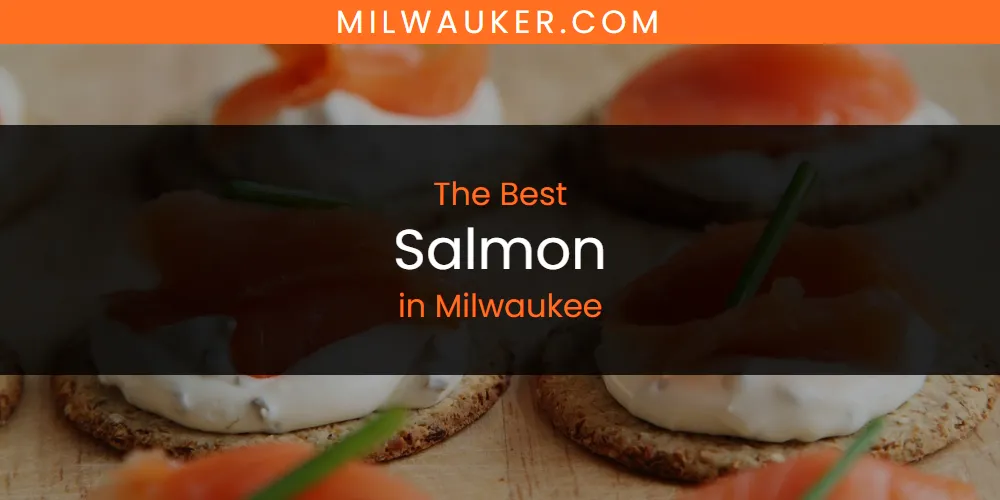 The 2026 Best Salmon in Milwaukee List