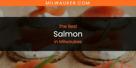 The Best Salmon in Milwaukee List