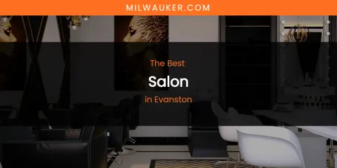 The Absolute Best Salon in Evanston