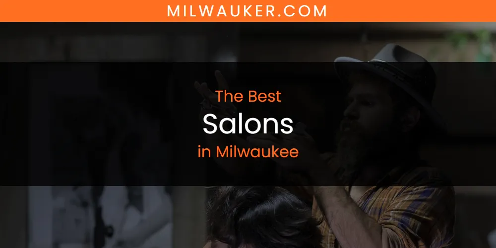 Milwaukee's Best Salons [Updated 2025]