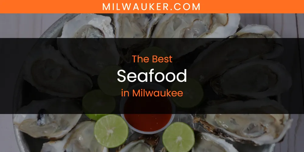2026 Guide to Best Seafood in Milwaukee