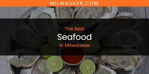 Guide to Best Seafood in Milwaukee