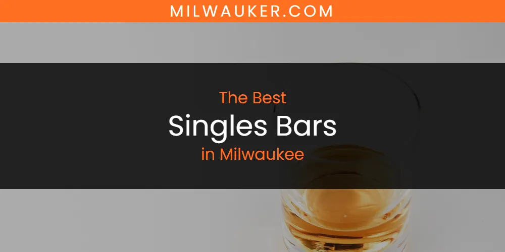 The Top-Rated Singles Bars in Milwaukee for 2026
