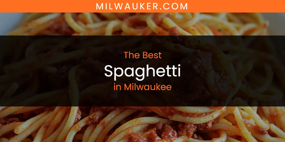 Milwaukee's Best Spaghetti [Updated 2025]