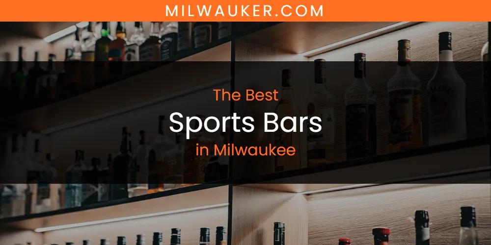 The Top-Rated Sports Bars in Milwaukee for 2026