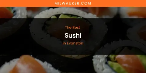The Absolute Best Sushi in Evanston