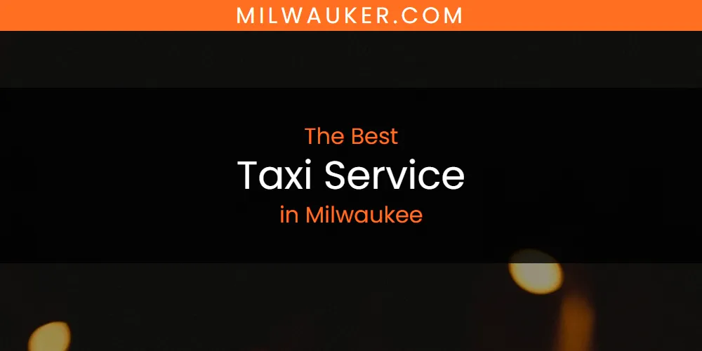 2026 Guide to Best Taxi Service in Milwaukee