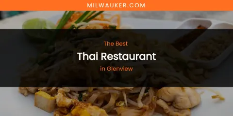 The Absolute Best Thai Restaurant in Glenview