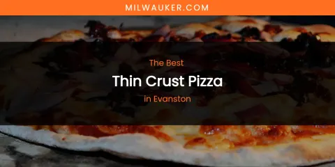 The Absolute Best Thin Crust Pizza in Evanston