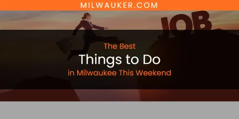 Best Things to Do in Milwaukee This Weekend: Our Expert Picks