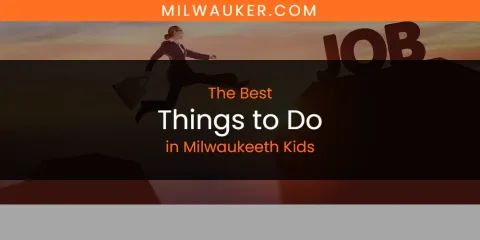 Milwaukeeth Kids' Best Things to Do Spots