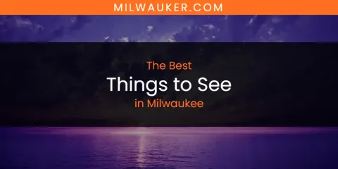 Guide to Best Things to See in Milwaukee