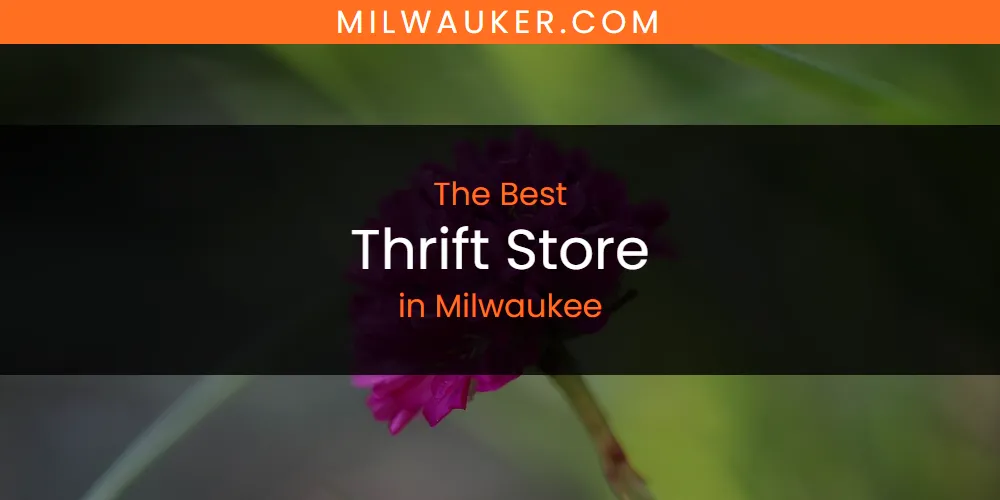 Milwaukee's Best Thrift Store [Updated 2025]