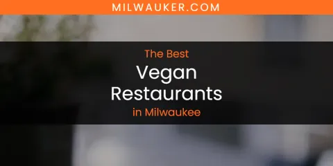 Discover the Best Vegan Restaurants in Milwaukee