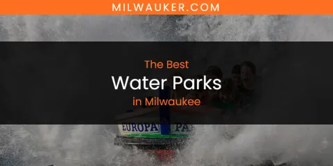 Best Water Parks in Milwaukee: Our Expert Picks